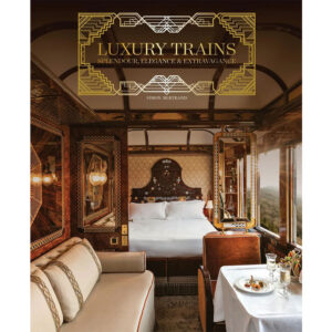 Luxury Trains – A Journey Through the World’s Most Extravagant Locomotives